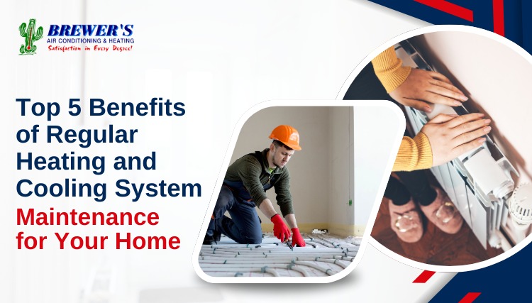 Top 5 Benefits of Regular Heating and Cooling System Maintenance for Your Home