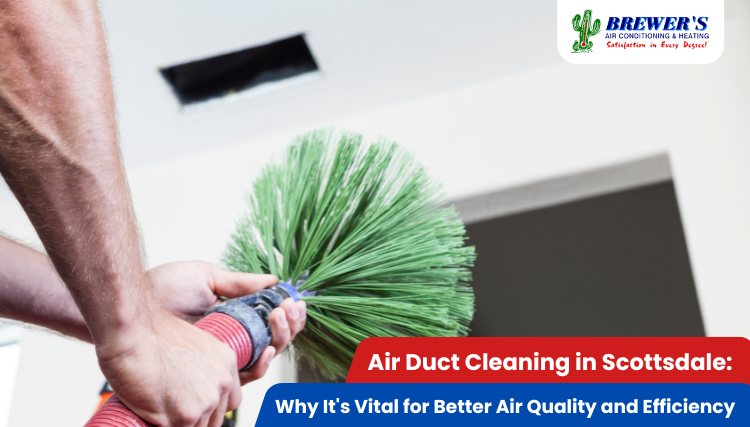 Air Duct Cleaning in Scottsdale: Why It’s Vital for Better Air Quality and Efficiency