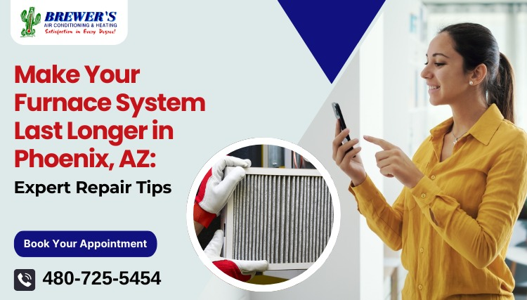 Make Your Furnace System Last Longer in Phoenix, AZ: Expert Repair Tips